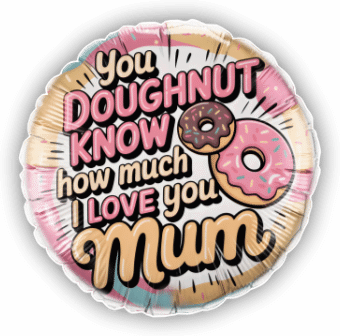 You Doughnut Know How Much I Love You Mum