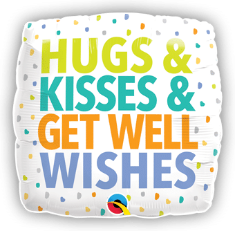 Hugs and Kisses and Get Well Wishes
