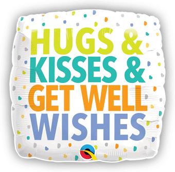 Hugs and Kisses and Get Well Wishes